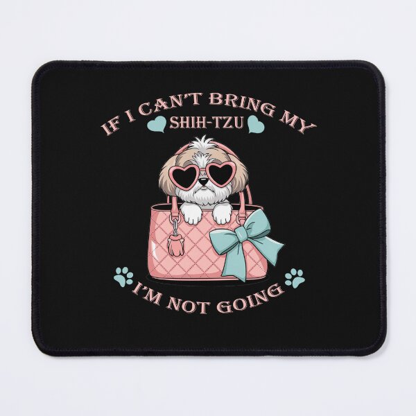 Item preview, Shih tzu If I Cant Bring My Shihtzu Im Not Going Cute Shihtzu designed and sold by tamdevo1.