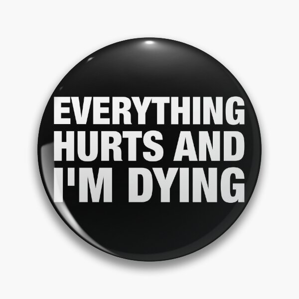 Item preview, Everything Hurts and I'm Dying designed and sold by fusedtees.