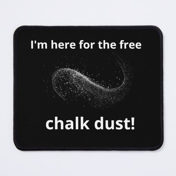 Item preview, I'm here for the Free Chalk Dust! - Funny Gift designed and sold by CherryKaJa.