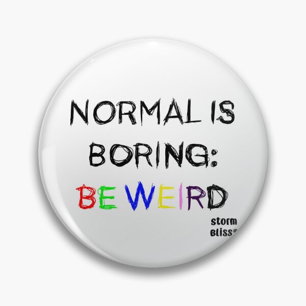 Item preview, Normal is boring be weird designed and sold by StormBliss.