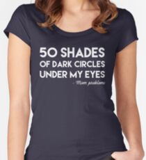 50 Shades of Dark Circles Under My Eyes Women's Fitted Scoop T-Shirt