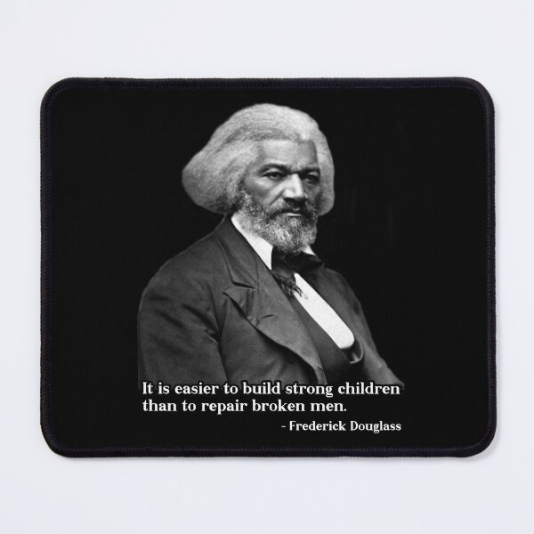 Item preview, It Is Easier To Build Strong Children Than To Repair Broken Men Frederick Douglass designed and sold by PNGShop.
