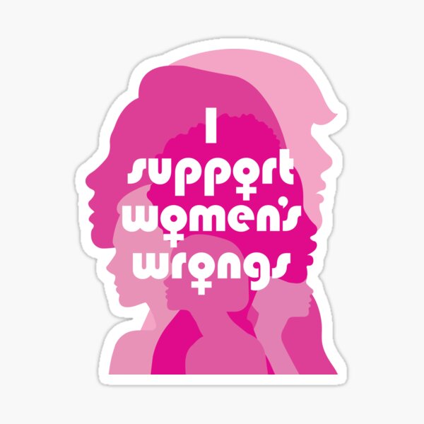 Womens - I Support Women's Wrongs - I Support Women's Rights - Feminist Sticker