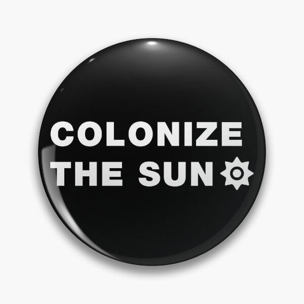Item preview, "Colonize the Sun" Bold Space Humor designed and sold by Victor Shadehorn.