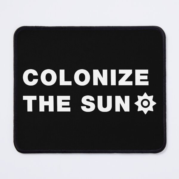 Item preview, "Colonize the Sun" Bold Space Humor designed and sold by Victor Shadehorn.