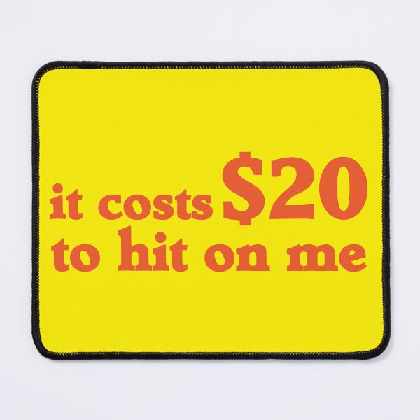 Item preview, "It Costs $20 to Hit on Me" Funny Flirty designed and sold by Victor Shadehorn.