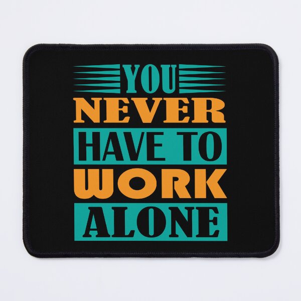 Item preview, YOU NEVER HAVE TO WORK ALONE designed and sold by EVANSTAGE.