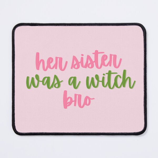 Item preview, Wicked Quote Her sister was a witch BRO! designed and sold by baranskini.