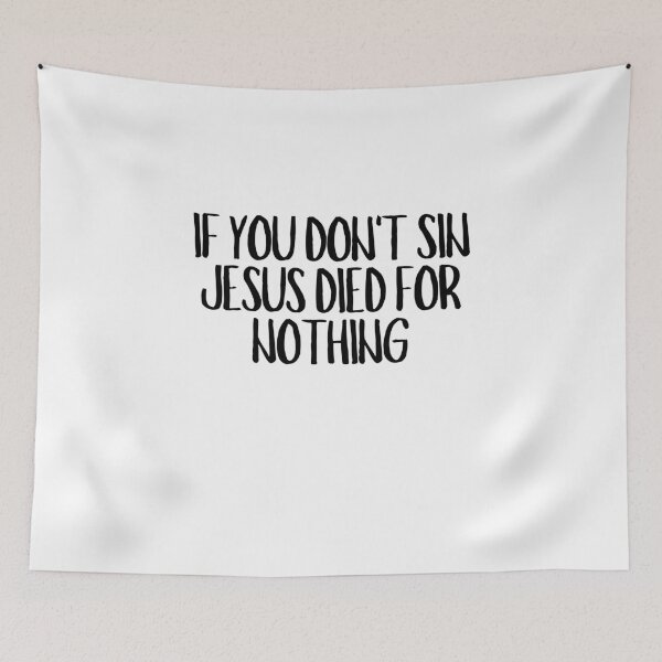 Item preview, If You Don't Sin Jesus Died For Nothing  designed and sold by CharmStudio.