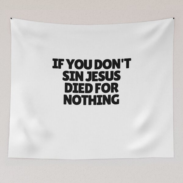 Item preview, If You Don't Sin Jesus Died For Nothing  designed and sold by CharmStudio.