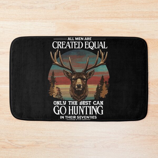 Item preview, All Men Are Created Equal Only The Best Can Still Go Hunting in Their Seventies designed and sold by mostoredesigns.