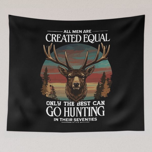 Item preview, All Men Are Created Equal Only The Best Can Still Go Hunting in Their Seventies designed and sold by mostoredesigns.