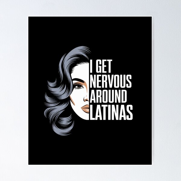 Item preview, I Get Nervous Around Latinas – Funny Dating Humor designed and sold by GRABAPSHOP.