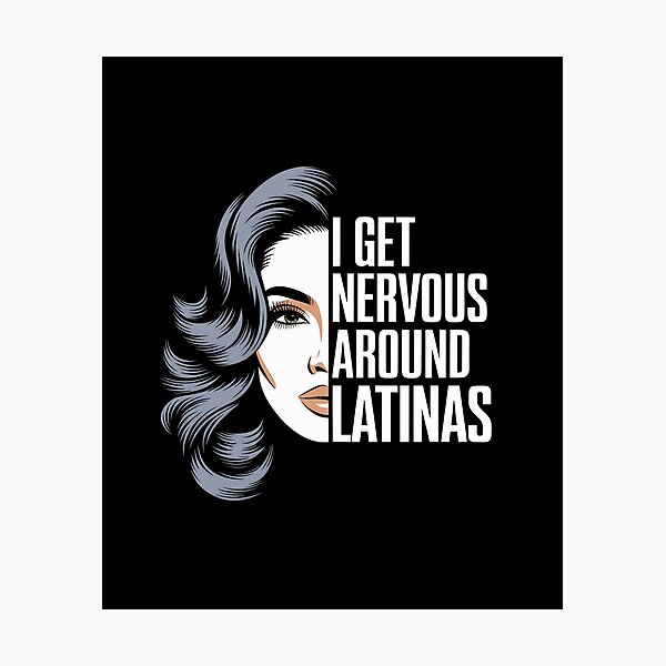 Item preview, I Get Nervous Around Latinas – Funny Dating Humor designed and sold by GRABAPSHOP.