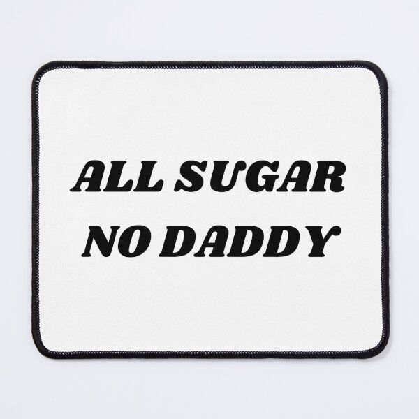 Item preview, ALL SUGAR NO DADDY designed and sold by ChristinaW333.