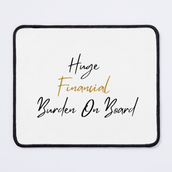 Item preview, Copy of HUGE FINANCIAL BURDEN ON BOARD designed and sold by O-SHOP.