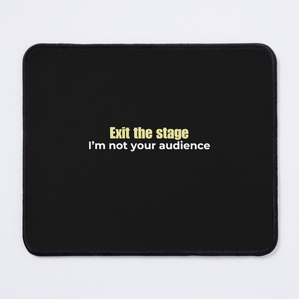 Item preview, "Exit the Stage - I'm not Your Audience" - Bold Statement T-shirt designed and sold by Desireehaz.