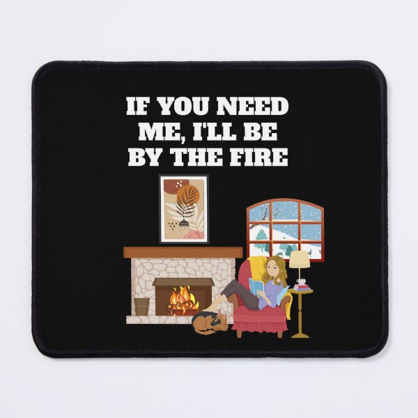 Item preview, If You Need Me, I'll Be By The Fire designed and sold by signshirtz.