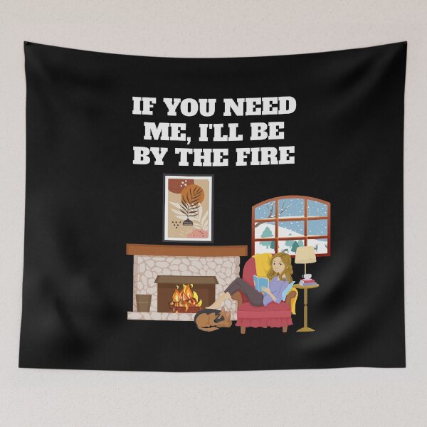 Item preview, If You Need Me, I'll Be By The Fire designed and sold by signshirtz.