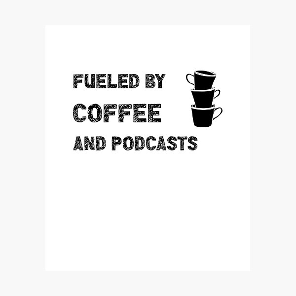 Item preview, Fueled By Coffee And Podcasts designed and sold by stuffaf.