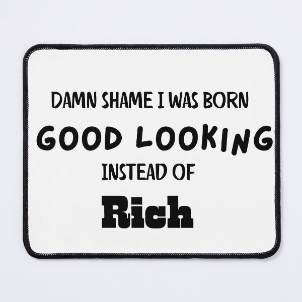 Item preview, Good looking instead of rich designed and sold by KJGHeadRowdy.