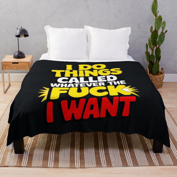 Item preview, I Do Things Called Whatever The Fuck I Want Funny Quote designed and sold by TheArtOfPat.