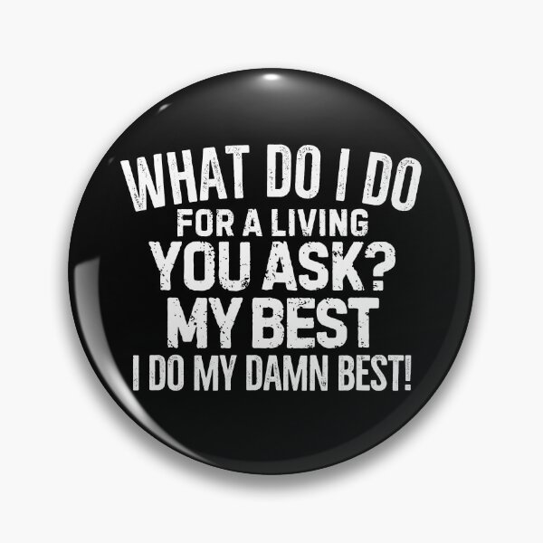 Item preview, What do I do for a living? My best! designed and sold by mksjr.