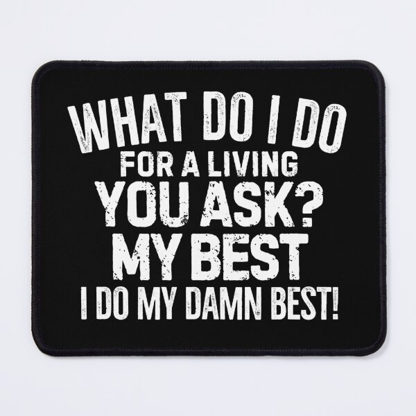 Item preview, What do I do for a living? My best! designed and sold by mksjr.