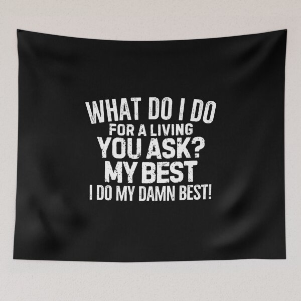 Item preview, What do I do for a living? My best! designed and sold by mksjr.