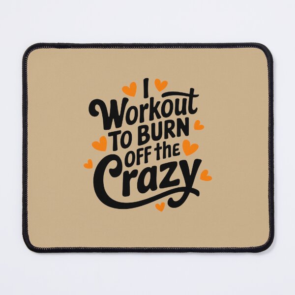 Item preview, I Workout To Burn Off The Crazy designed and sold by Peter Stawicki.
