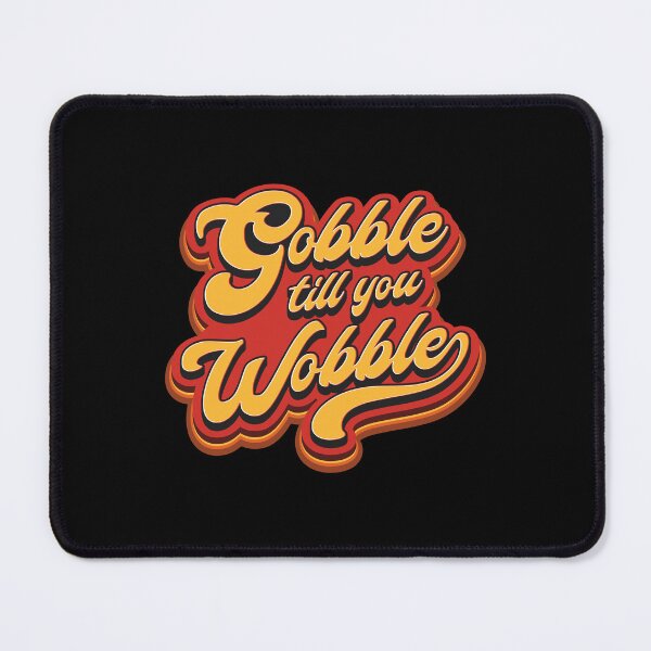 Item preview, Gobble till you Wobble - Thanksgiving designed and sold by Whimsical Thinker.