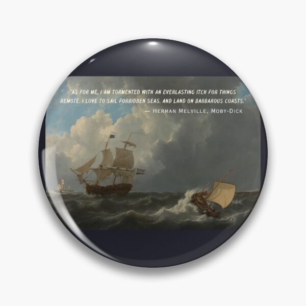 Item preview, Herman Melville quote:  As for me, I am tormented with an everlasting itch for things remote. I love to sail forbidden seas, and land on barbarous coasts. designed and sold by artbleed.