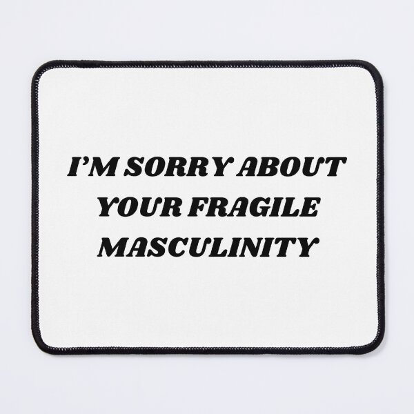 Item preview, I'M SORRY ABOUT YOUR FRAGILE MASCULINITY  designed and sold by ChristinaW333.