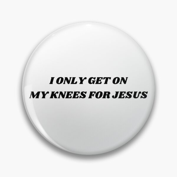 Item preview, I ONLY GET ON MY KNEES FOR JESUS designed and sold by ChristinaW333.