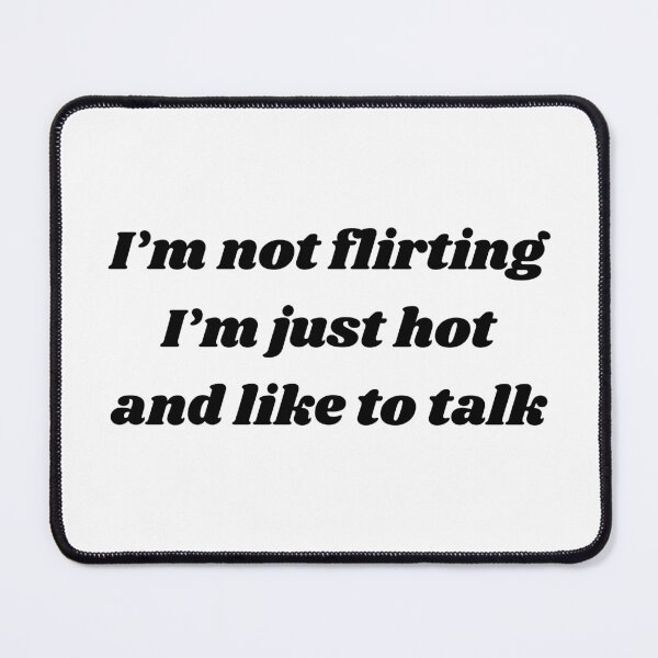 Item preview, I'm not flirting I'm just hot and like to talk designed and sold by ChristinaW333.