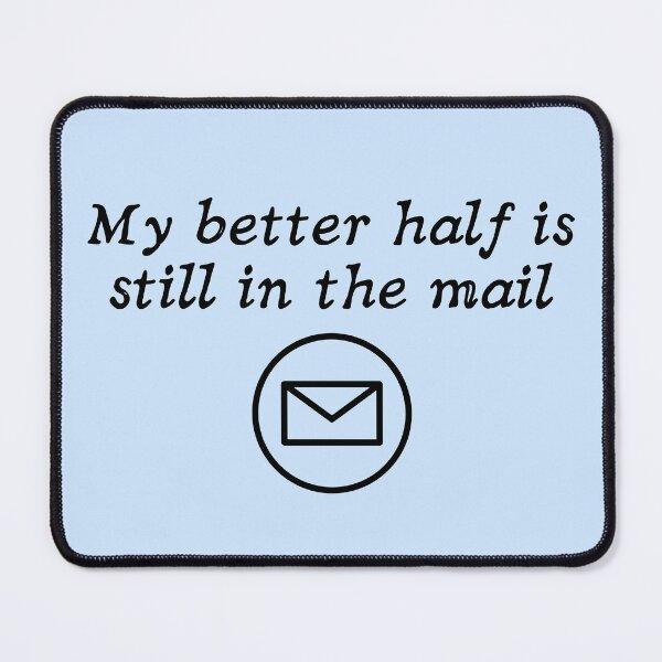 Item preview, My better half is still in the mail [Humor Holiday Slogan] designed and sold by MerryCrown.