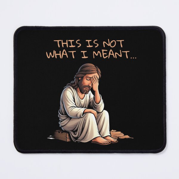 Item preview, Jesus.Humorous design.This is not what I meant. designed and sold by JAGA-ALIME.