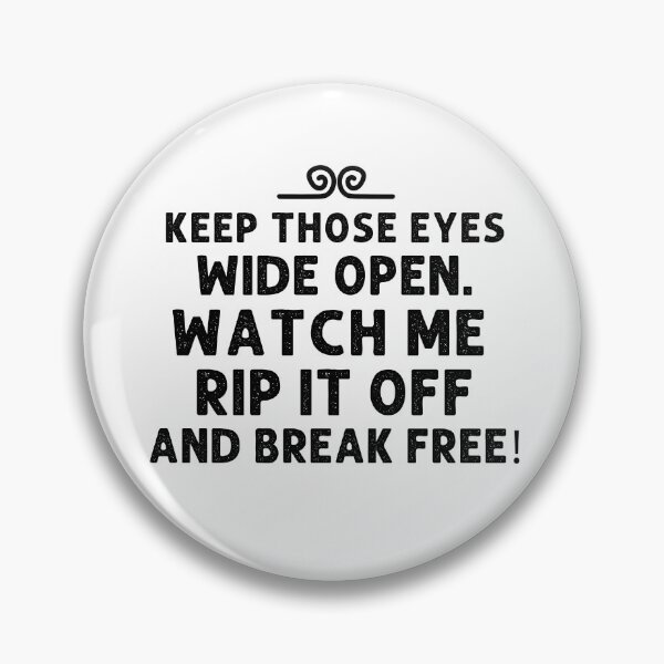 Item preview, Keep those eyes wide open. Watch me rip it off and break free! designed and sold by mksjr.