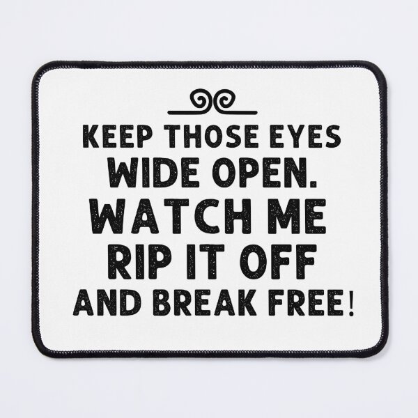 Item preview, Keep those eyes wide open. Watch me rip it off and break free! designed and sold by mksjr.