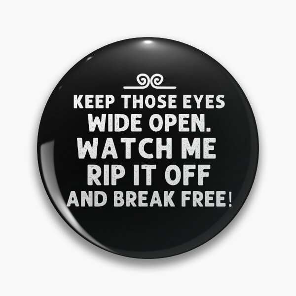 Item preview, Keep those eyes wide open. Watch me rip it off and break free! designed and sold by mksjr.