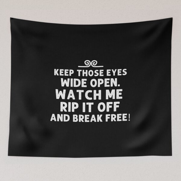 Item preview, Keep those eyes wide open. Watch me rip it off and break free! designed and sold by mksjr.