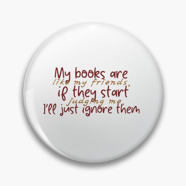 Item preview, my books are like my friends if they start judjing me i'll just ignore them designed and sold by the-book-store.