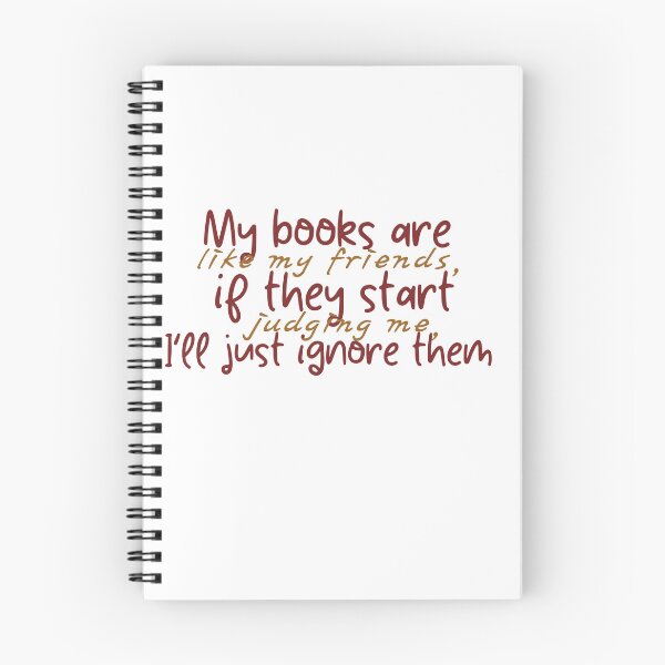 Item preview, my books are like my friends if they start judjing me i'll just ignore them designed and sold by the-book-store.