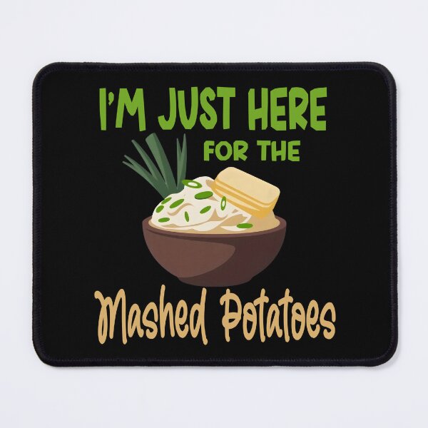 Item preview, Im just here for the mashed potatoes designed and sold by Colorfulman.