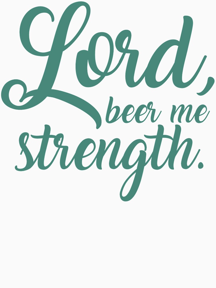 lord beer me strength shirt