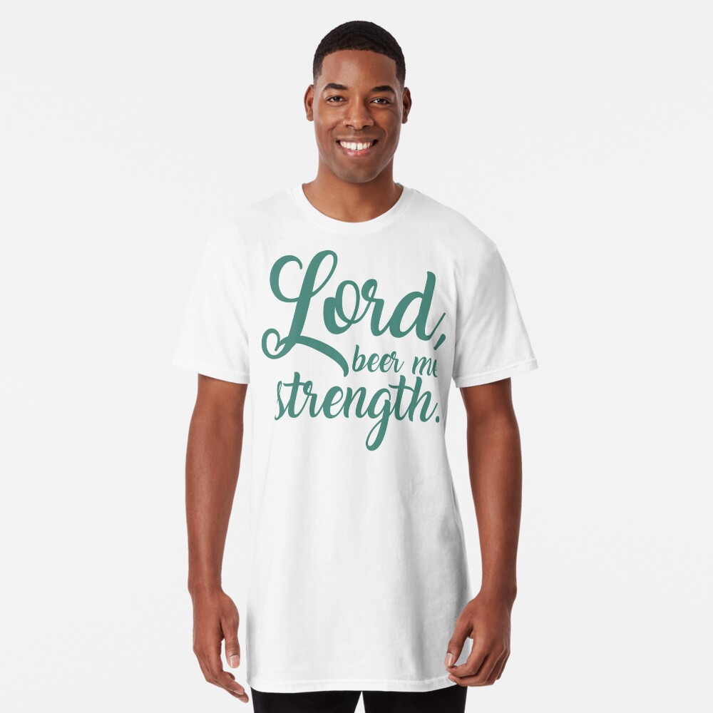 lord beer me strength shirt