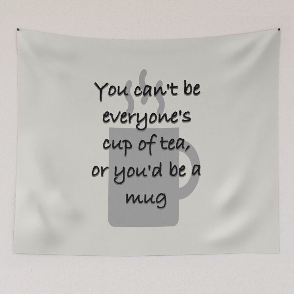 Item preview, You Can't Be Everyone's Cup Of Tea designed and sold by Ragetroll.