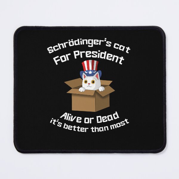 Item preview, Schrödinger's cat for president, alive or dead, election designed and sold by FABulousStudio.