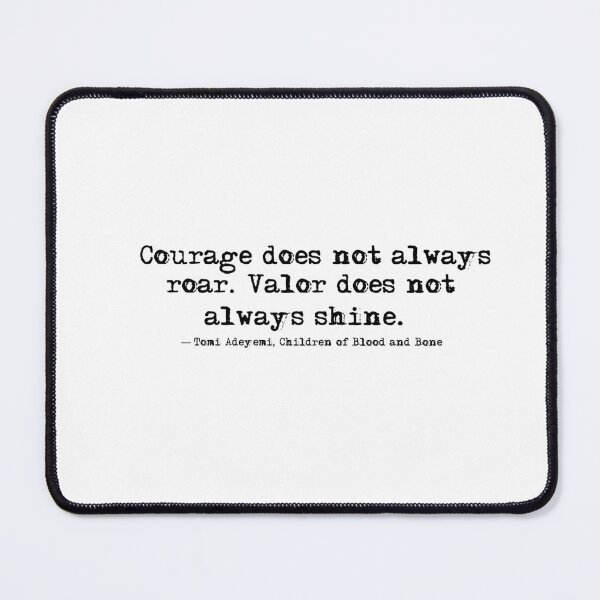 Item preview, Courage does not always roar. Valor does not always shine. -Children of Blood and Bone designed and sold by HerbalBlue.