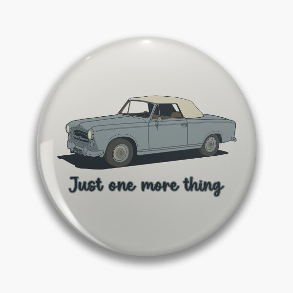 Columbo's Peugeot - Just One More Thing Pin
